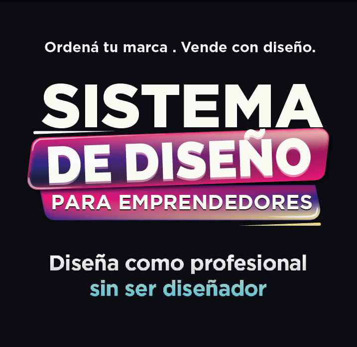 Sistema de Diseño para emprendedores  -  Cómo crear piezas profesionales que vendan sin ser diseñador